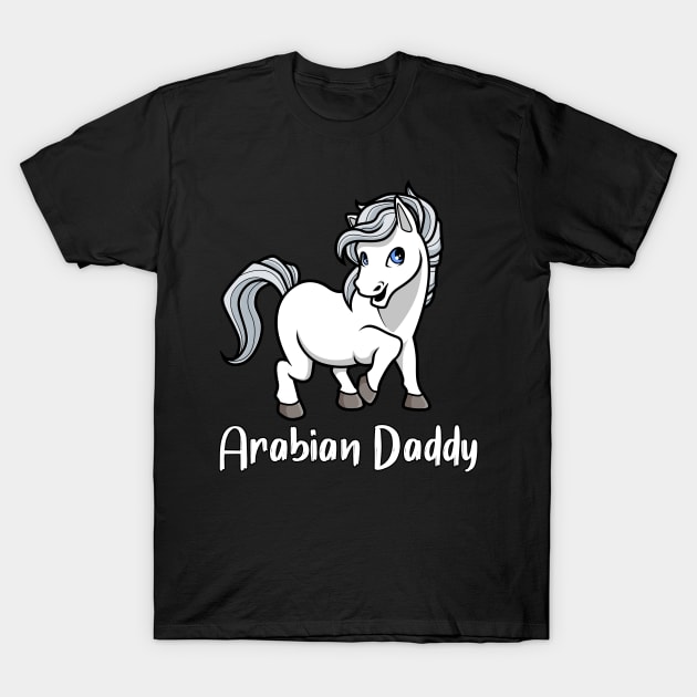 Horse Lover - Arabian Daddy T-Shirt by Modern Medieval Design